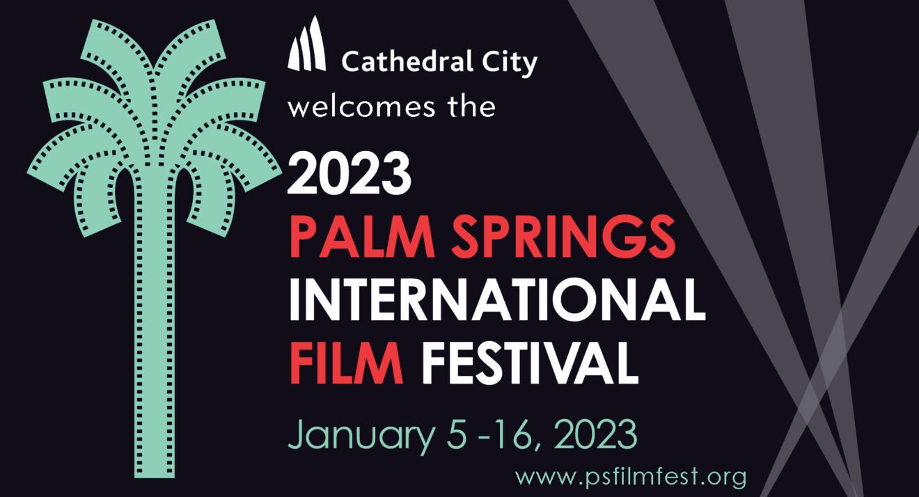 Palm Springs International Film Festival Returns to Cathedral City, Coachella Valley Jan. 5-16, 2023