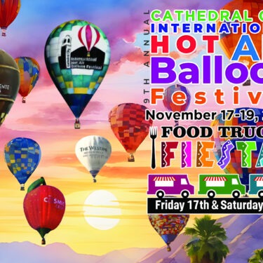 Agua Caliente Casinos Presents 9th Annual Cathedral City International Hot Air Balloon Festival + Food Truck Fiesta on Friday, Nov. 17 - Sunday, Nov. 19, 2023